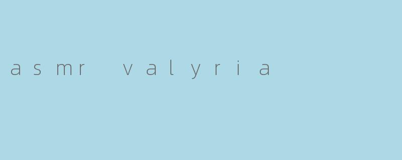 asmr valyria